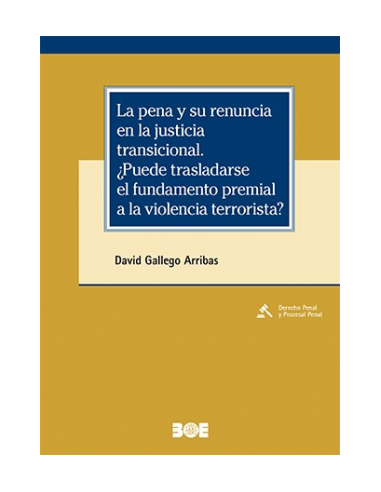La pena y su renuncia en la justicia transicional ¿Puede trasladarse el fundamento premial a la violencia terrorista?