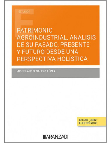 Patrimonio agroindustrial, análisis de su pasado, presente y futuro desde una perspectiva holística