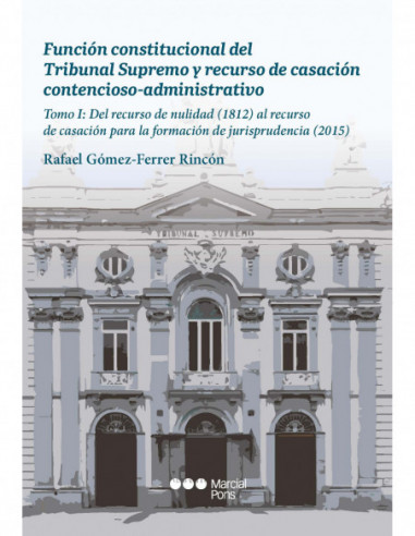 Función constitucional del Tribunal Supremo y recurso de casación contencioso-administrativo. Tomo I