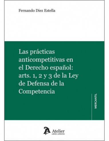 Las prácticas anticompetitivas en el derecho español: arts. 1, 2 y 3 de la Ley de Defensa de la Competencia