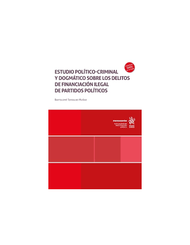 Estudio político-criminal y dogmático sobre los delitos de financiación ilegal de partidos políticos