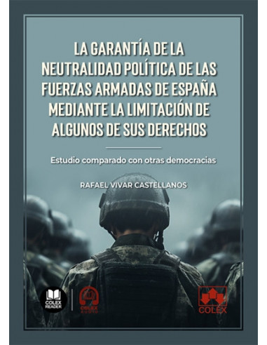 La garantía de la neutralidad política de las Fuerzas Armadas de España mediante la limitación de algunos de sus derechos
