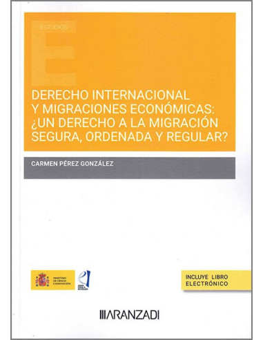 Derecho internacional y migraciones económicas: ¿un derecho a la migración segura, ordenada y regular?