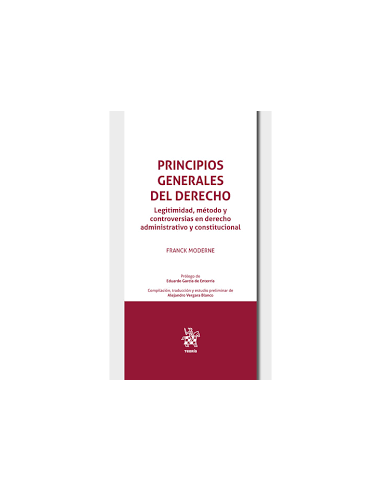 Principios generales del derecho. Legitimidad, método y controversias en derecho administrativo y constitucional