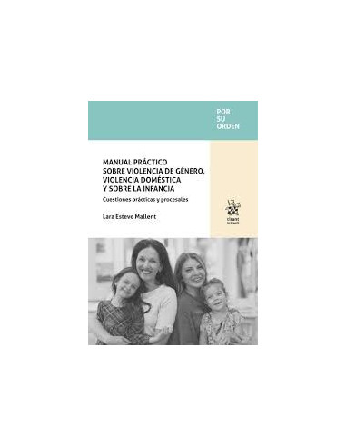 Manual práctico sobre violencia de género, violencia doméstica y sobre la infancia. Cuestiones prácticas y procesales