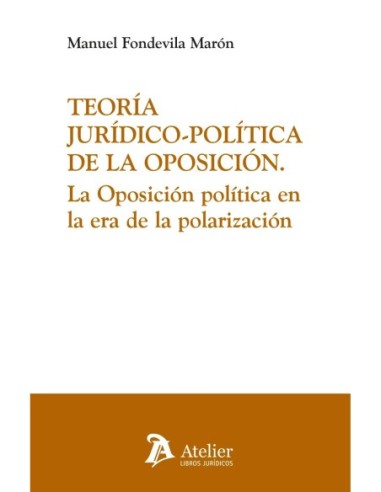 Teoría jurídico-política de la oposición. La oposición política en la era de la polarización