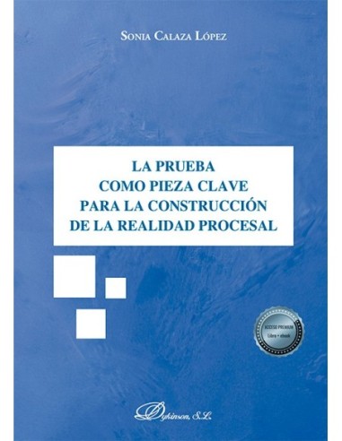 La prueba como pieza clave para la construcción de la realidad procesal