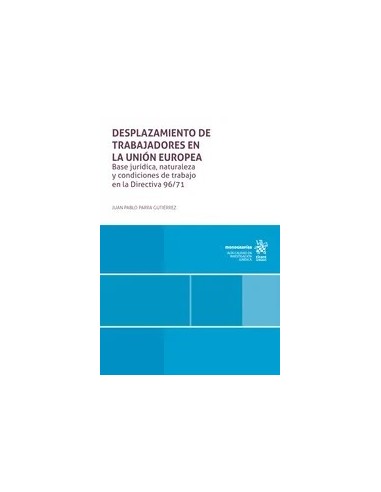 Desplazamiento de trabajadores en la Unión Europea. Base jurídica, naturaleza y condiciones de trabajo en la Directiva 96/71