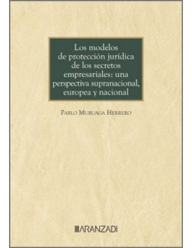 Los modelos de protección jurídica de los secretos empresariales: una perspectiva supranacional, europea y nacional