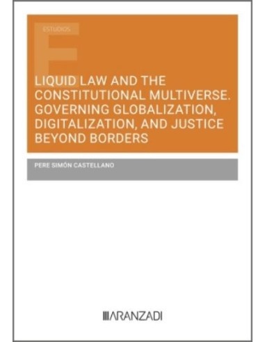 Liquid Law and the Constitutional Multiverse. Governing Globalization, Digitalization, and Justice Beyond Borders