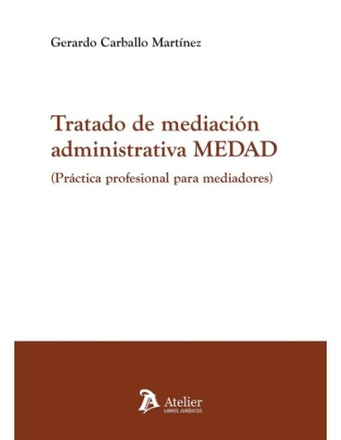 Tratado de mediación administrativa MEDAD. Práctica profesional para mediadores