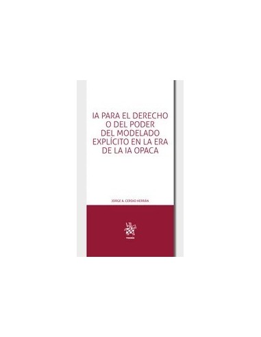 IA para el derecho o del poder del modelado explícito en la era de la IA opaca