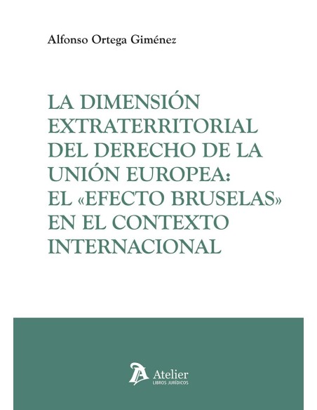 La dimensión extraterritorial del Derecho de la Unión Europea: el «Efecto Bruselas» en el contexto internacional
